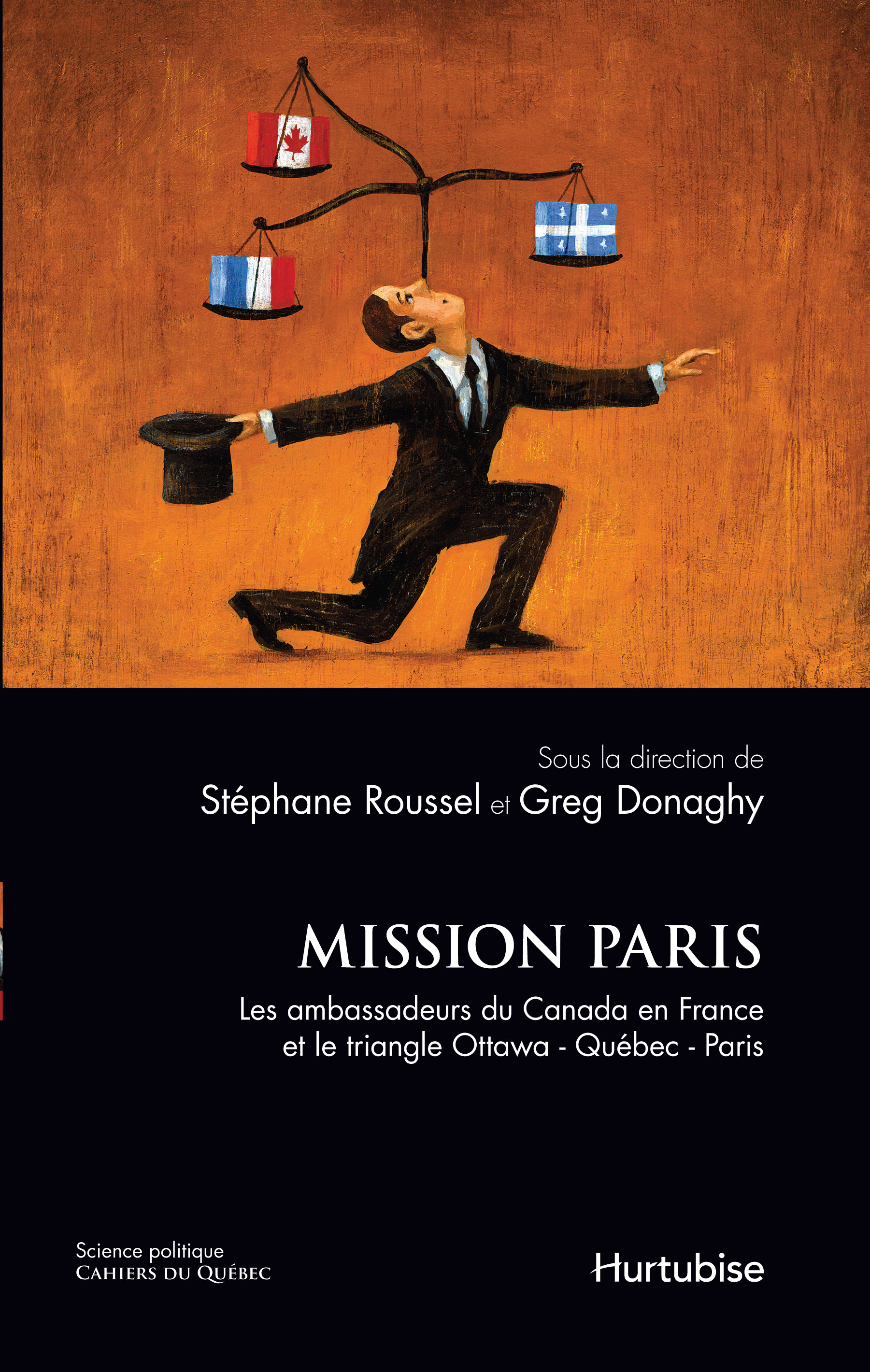 Mission Paris. Les ambassadeurs du Canada en France et le triangle Ottawa-Québec-Paris