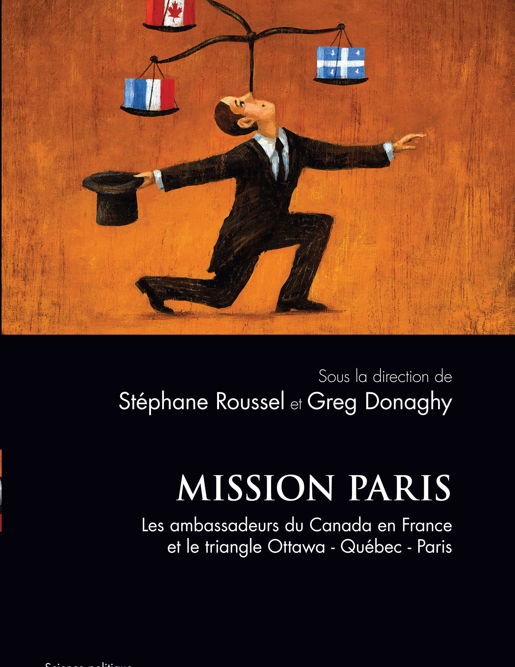 Mission Paris. Les ambassadeurs du Canada en France et le triangle Ottawa-Québec-Paris