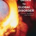 From World Order to Global Disorder: States, Markets, and Dissent.