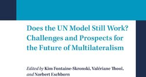 Does the UN Model Still Work ? Challenges and Prospects for the Future of Multilateralism