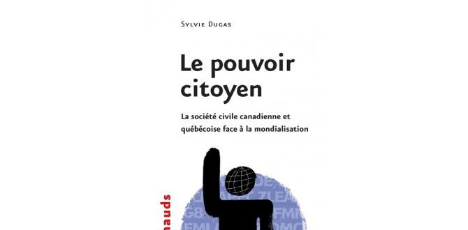Le pouvoir citoyen : La société civile canadienne et québécoise face à la (…)