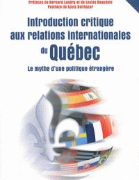Introduction critique aux relations internationales du Québec - Le mythe d'une politique étrangère, Deuxième édition : revue et augmentée
