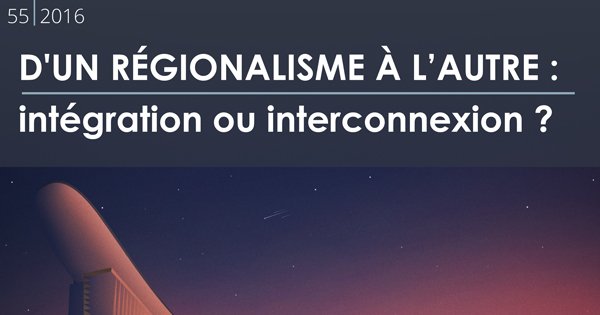 D'un régionalisme à l'autre : intégration ou interconnexion ?