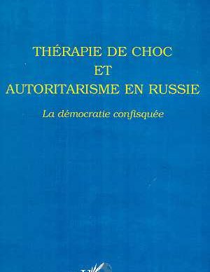 Thérapie de choc et autoritarisme en Russie : La démocratie confisquée