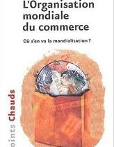 L'Organisation mondiale du commerce : où s'en va la mondialisation ? 