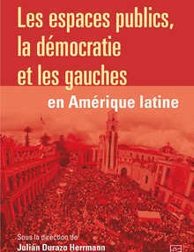 Les espaces publics, la démocratie et les gauches en Amérique latine