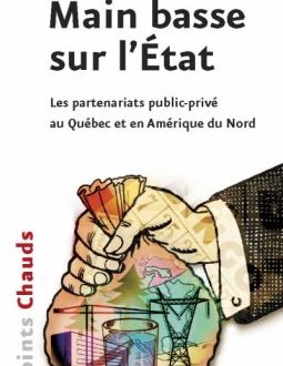 Main basse sur l'État, les partenariats public-privé au Québec et en Amérique du Nord