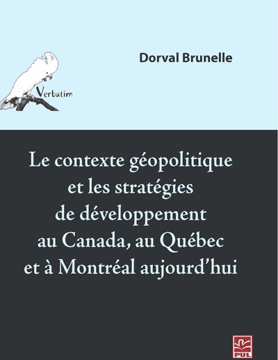 Le contexte géopolitique et les stratégies de développement au Canada, au Québec et à Montréal aujourd'hui